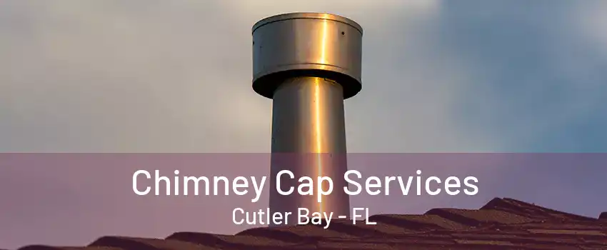 Chimney Cap Services Cutler Bay - FL