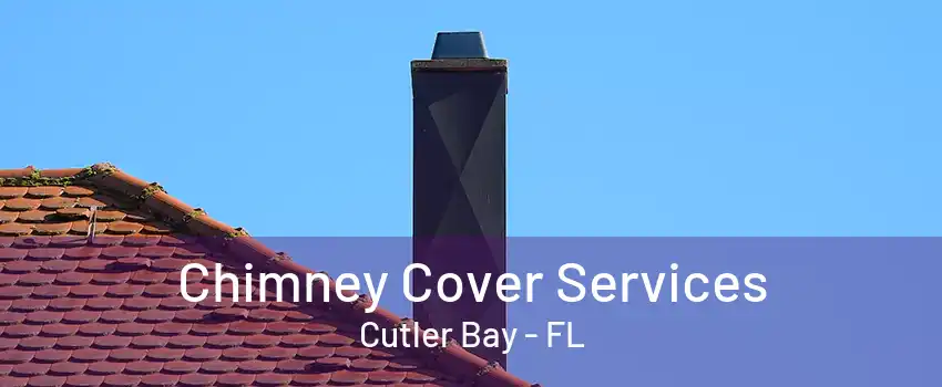 Chimney Cover Services Cutler Bay - FL