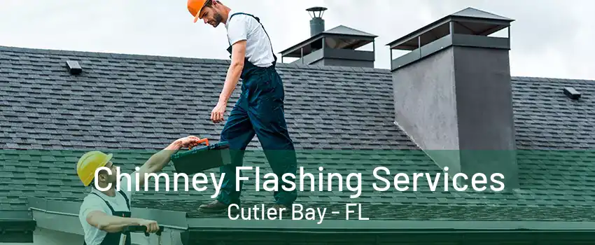 Chimney Flashing Services Cutler Bay - FL