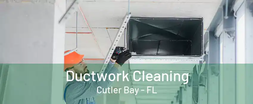 Ductwork Cleaning Cutler Bay - FL