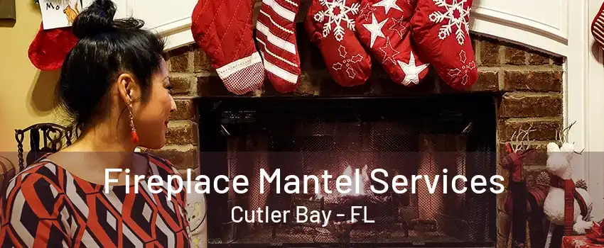 Fireplace Mantel Services Cutler Bay - FL