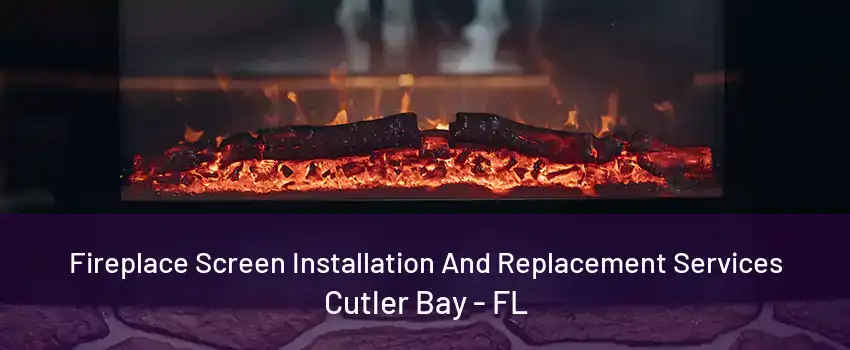 Fireplace Screen Installation And Replacement Services Cutler Bay - FL