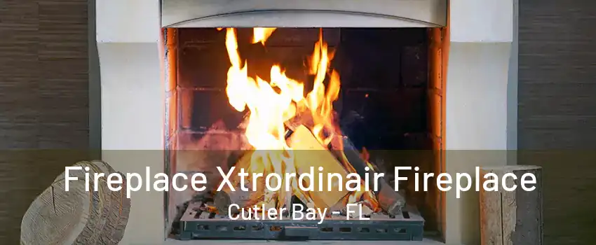 Fireplace Xtrordinair Fireplace Cutler Bay - FL