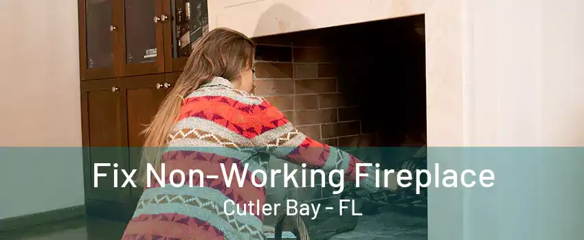 Fix Non-Working Fireplace Cutler Bay - FL