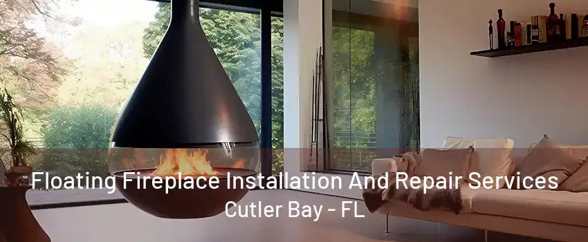 Floating Fireplace Installation And Repair Services Cutler Bay - FL