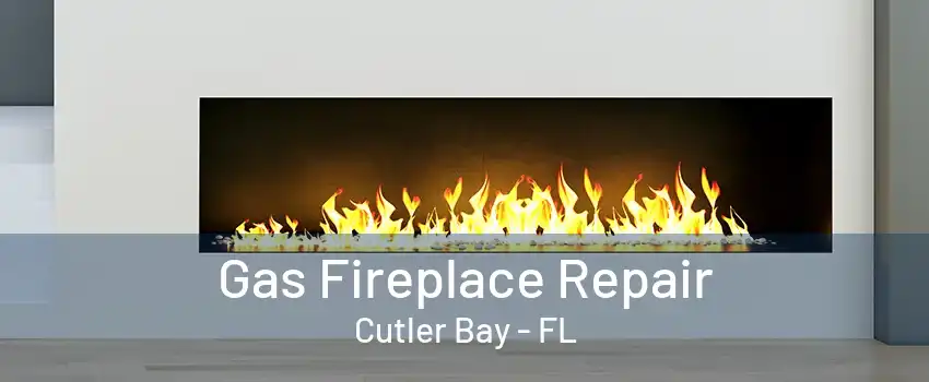 Gas Fireplace Repair Cutler Bay - FL