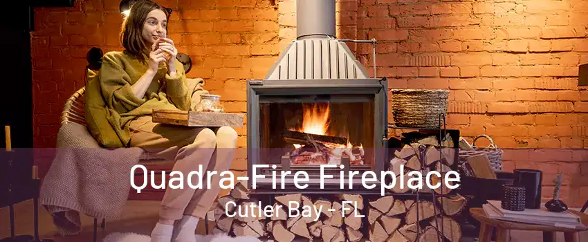 Quadra-Fire Fireplace Cutler Bay - FL