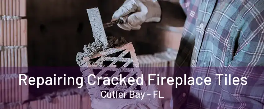 Repairing Cracked Fireplace Tiles Cutler Bay - FL