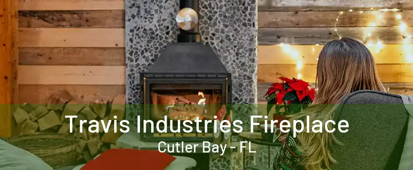 Travis Industries Fireplace Cutler Bay - FL