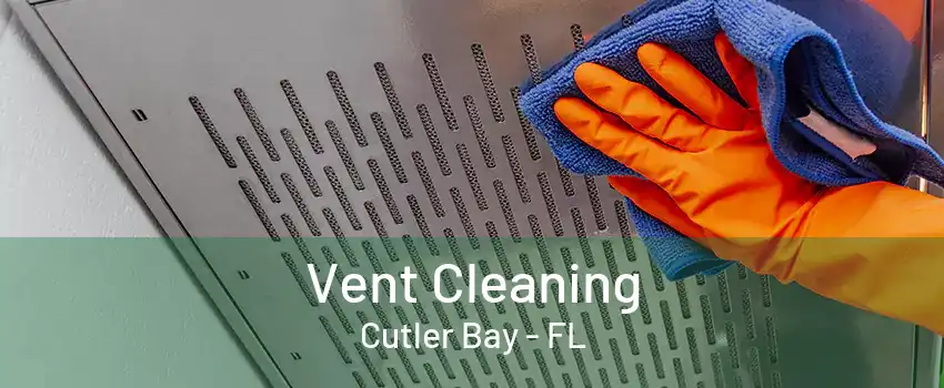 Vent Cleaning Cutler Bay - FL