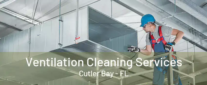 Ventilation Cleaning Services Cutler Bay - FL