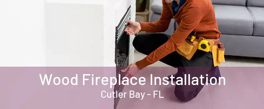 Wood Fireplace Installation Cutler Bay - FL